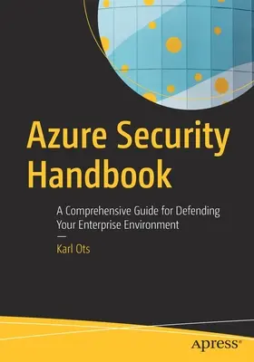 Manuel de sécurité Azure : Un guide complet pour défendre votre environnement d'entreprise - Azure Security Handbook: A Comprehensive Guide for Defending Your Enterprise Environment
