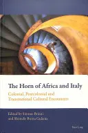 La Corne de l'Afrique et l'Italie : Rencontres culturelles coloniales, postcoloniales et transnationales - The Horn of Africa and Italy: Colonial, Postcolonial and Transnational Cultural Encounters