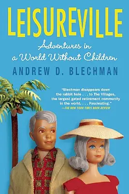 Leisureville : Aventures dans un monde sans enfants - Leisureville: Adventures in a World Without Children