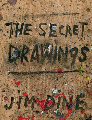 Jim Dine : Les dessins secrets - Jim Dine: The Secret Drawings