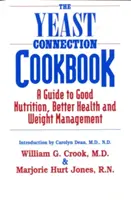 Le livre de cuisine de la connexion à la levure : Un guide pour une bonne nutrition, une meilleure santé et la gestion du poids - The Yeast Connection Cookbook: A Guide to Good Nutrition, Better Health, and Weight Management