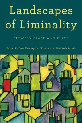 Paysages de la liminalité : Entre espace et lieu - Landscapes of Liminality: Between Space and Place