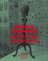 Harald Szeemann : Musée des obsessions - Harald Szeemann: Museum of Obsessions