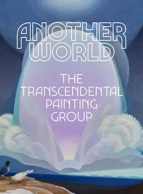 Un autre monde : Le groupe de peinture transcendantale - Another World: The Transcendental Painting Group