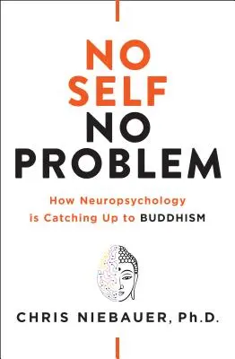 Pas de moi, pas de problème : comment la neuropsychologie rattrape le bouddhisme - No Self, No Problem: How Neuropsychology Is Catching Up to Buddhism