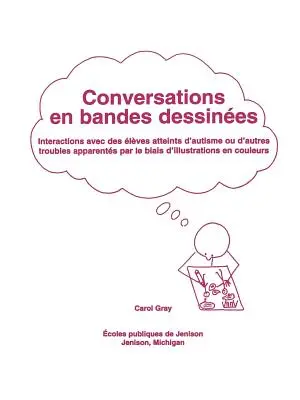 Conversations En Bandes Dessinees : Interactions Avec Des Eleves Atteints D'Autisme Ou D'Autres Troubles Apparentes Par Le Biais D'Illustrations En Cou - Conversations En Bandes Dessinees: Interactions Avec Des Eleves Atteints D'Autisme Ou D'Autres Troubles Apparentes Par Le Biais D'Illustrations En Cou