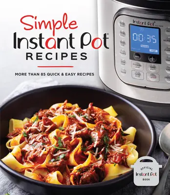 Simple Instant Pot Recipes : Plus de 85 recettes faciles et rapides - Simple Instant Pot Recipes: More Than 85 Quick & Easy Recipes