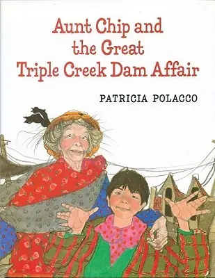 Tante Chip et la grande affaire du barrage de Triple Creek - Aunt Chip and the Great Triple Creek Dam Affair