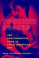 Touched Bodies : Le tournant performatif dans l'art latino-américain - Touched Bodies: The Performative Turn in Latin American Art