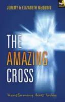 La Croix étonnante : Transformer les vies aujourd'hui - The Amazing Cross: Transforming Lives Today