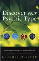 Découvrez votre type psychique : Développer et utiliser votre intuition naturelle - Discover Your Psychic Type: Developing and Using Your Natural Intuition