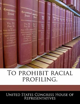 Interdire le profilage racial. - To Prohibit Racial Profiling.