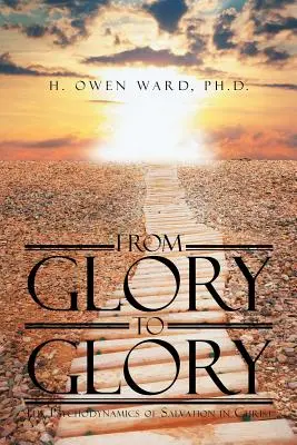De gloire en gloire : La psychodynamique du salut dans le Christ - From Glory to Glory: The Psychodynamics of Salvation in Christ