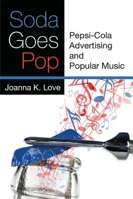 Soda Goes Pop : La publicité pour Pepsi-Cola et la musique populaire - Soda Goes Pop: Pepsi-Cola Advertising and Popular Music