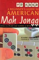 Guide du Mah Jongg américain pour les débutants : comment jouer et gagner - A Beginner's Guide to American Mah Jongg: How to Play the Game & Win