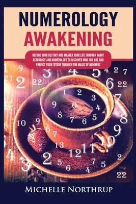 L'éveil à la numérologie : Décodez votre destin et maîtrisez votre vie grâce au tarot, à l'astrologie et à la numérologie pour découvrir qui vous êtes et prédire votre avenir. - Numerology Awakening: Decode Your Destiny and Master Your Life through Tarot, Astrology and Numerology to Discover Who You Are and Predict Y