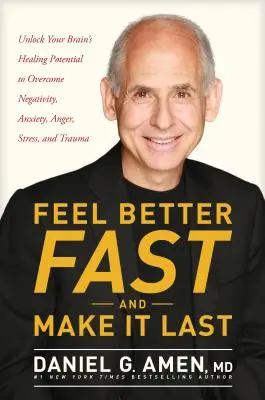 Se sentir mieux rapidement et durablement : débloquez le potentiel de guérison de votre cerveau pour surmonter la négativité, l'anxiété, la colère, le stress et les traumatismes. - Feel Better Fast and Make It Last: Unlock Your Brain's Healing Potential to Overcome Negativity, Anxiety, Anger, Stress, and Trauma