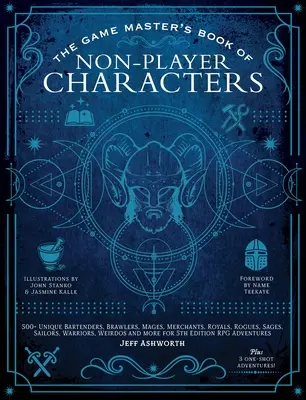 Le livre des personnages non joueurs du maître de jeu : Plus de 500 personnages uniques : barmans, bagarreurs, mages, marchands, royaux, voyous, sages, marins, guerriers, bizarres... - The Game Master's Book of Non-Player Characters: 500+ Unique Bartenders, Brawlers, Mages, Merchants, Royals, Rogues, Sages, Sailors, Warriors, Weirdos