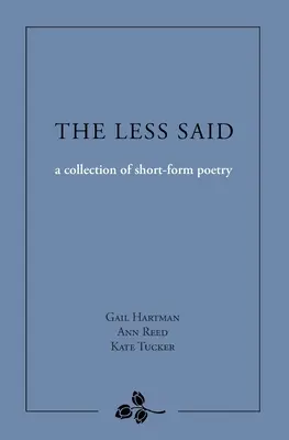 The Less Said : une collection de poèmes courts - The Less Said: a collection of short-form poetry