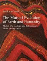 L'évolution mutuelle de la terre et de l'humanité : Esquisse d'une géologie et d'une paléontologie de la terre vivante - The Mutual Evolution of Earth and Humanity: Sketch of a Geology and Paleontology of the Living Earth
