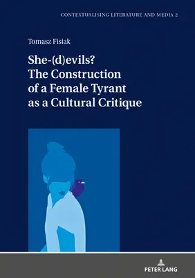 She-(D)Evils ? la construction d'un tyran féminin comme critique culturelle - She-(D)Evils? the Construction of a Female Tyrant as a Cultural Critique