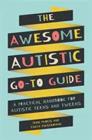 The Awesome Autistic Go-To Guide : Un manuel pratique pour les adolescents et préadolescents autistes - The Awesome Autistic Go-To Guide: A Practical Handbook for Autistic Teens and Tweens