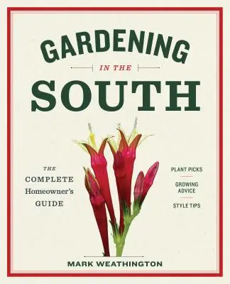 Gardening in the South : Le guide complet du propriétaire - Gardening in the South: The Complete Homeowner's Guide