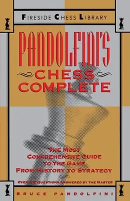 L'intégrale des échecs de Pandolfini : Le guide le plus complet du jeu, de l'histoire à la stratégie - Pandolfini's Chess Complete: The Most Comprehensive Guide to the Game, from History to Strategy