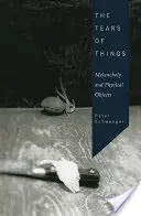 Les larmes des choses : Mélancolie et objets physiques - The Tears of Things: Melancholy and Physical Objects