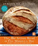 Le nouveau pain artisanal en cinq minutes par jour : La découverte qui révolutionne la boulangerie domestique - The New Artisan Bread in Five Minutes a Day: The Discovery That Revolutionizes Home Baking