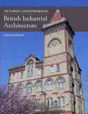 L'architecture industrielle britannique de l'époque victorienne et édouardienne - Victorian and Edwardian British Industrial Architecture