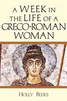 Une semaine dans la vie d'une femme gréco-romaine - A Week in the Life of a Greco-Roman Woman