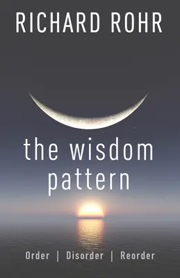 Le modèle de sagesse : Ordre, désordre, réorganisation - The Wisdom Pattern: Order, Disorder, Reorder