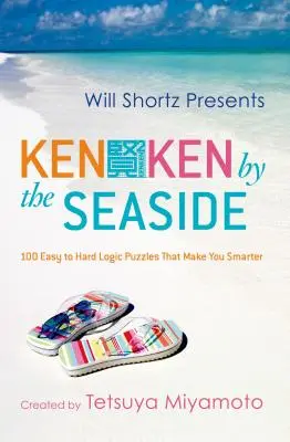 Will Shortz présente Kenken au bord de la mer : 100 puzzles logiques faciles à difficiles qui vous rendent plus intelligents - Will Shortz Presents Kenken by the Seaside: 100 Easy to Hard Logic Puzzles That Make You Smarter