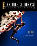 Le guide d'exercices de l'escaladeur : Entraînement pour la force, la puissance, l'endurance, la flexibilité et la stabilité - The Rock Climber's Exercise Guide: Training for Strength, Power, Endurance, Flexibility, and Stability