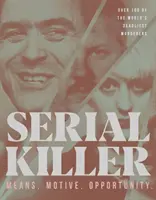 Serial Killer : Moyens, motivations, opportunités - 100 des assassins les plus meurtriers du monde - Serial Killer: Means, Motives, Opportunity- 100 of the World's Deadliest Murderers