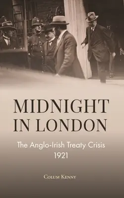 Minuit à Londres : La crise du traité anglo-irlandais de 1921 - Midnight in London: The Anglo-Irish Treaty Crisis 1921