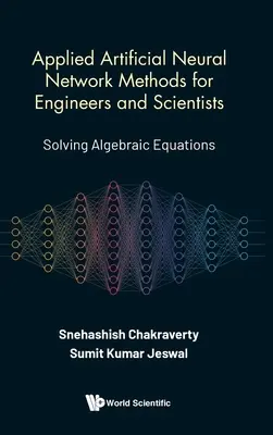 Méthodes appliquées de réseaux de neurones artificiels pour les ingénieurs et les scientifiques : Résolution d'équations algébriques - Applied Artificial Neural Network Methods for Engineers and Scientists: Solving Algebraic Equations