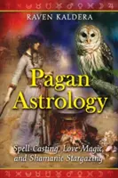 Astrologie païenne : L'art de jeter des sorts, la magie de l'amour et l'observation chamanique des étoiles - Pagan Astrology: Spell-Casting, Love Magic, and Shamanic Stargazing