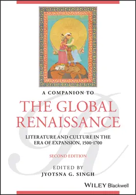 Compagnon de la Renaissance mondiale : Littérature et culture à l'ère de l'expansion, 1500-1700 - A Companion to the Global Renaissance: Literature and Culture in the Era of Expansion, 1500-1700