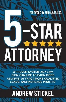 5-Star Attorney : Un système éprouvé que tout cabinet d'avocats peut utiliser pour gagner plus d'avis, attirer plus de prospects qualifiés et augmenter ses profits. - 5-Star Attorney: A Proven System Any Law Firm Can Use to Earn More Reviews, Attract More Qualified Leads, and Increase Profits