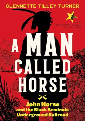 Un homme appelé Cheval : John Horse et le chemin de fer clandestin des Noirs séminoles - A Man Called Horse: John Horse and the Black Seminole Underground Railroad