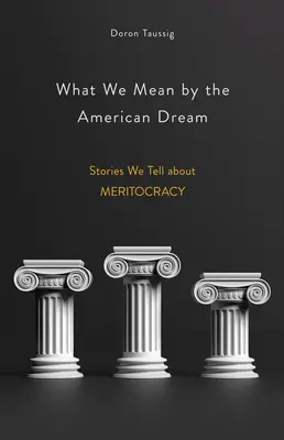 Ce que nous entendons par le rêve américain : Les histoires que nous racontons sur la méritocratie - What We Mean by the American Dream: Stories We Tell about Meritocracy