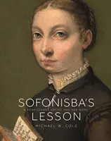 La leçon de Sofonisba : Une artiste de la Renaissance et son œuvre - Sofonisba's Lesson: A Renaissance Artist and Her Work