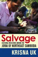 Salvage : La résilience culturelle chez les Jorai du nord-est du Cambodge - Salvage: Cultural Resilience Among the Jorai of Northeast Cambodia