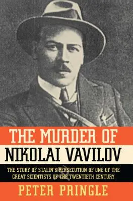 L'assassinat de Nikolaï Vavilov : L'histoire de la persécution par Staline de l'un des plus grands intellectuels du monde. - The Murder of Nikolai Vavilov: The Story of Stalin's Persecution of One of the Gr