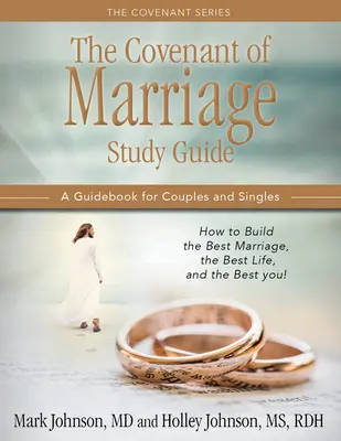 Guide d'étude sur l'alliance du mariage : Comment construire le meilleur mariage, la meilleure vie et la meilleure personne : Un guide pour les couples et les célibataires - The Covenant of Marriage Study Guide: How to Build the Best Marriage, the Best Life, and the Best You: A Guidebook for Couples and Singles