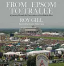 D'Epsom à Tralee : Un voyage autour des hippodromes des îles britanniques - From Epsom to Tralee: A Journey Round the Racecourses of the British Isles