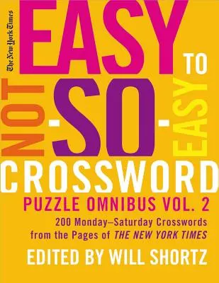 The New York Times Easy to Not-So-Easy Crossword Puzzle Omnibus Volume 2 : 200 mots croisés du lundi au samedi tirés des pages du New York Times - The New York Times Easy to Not-So-Easy Crossword Puzzle Omnibus Volume 2: 200 Monday--Saturday Crosswords from the Pages of the New York Times