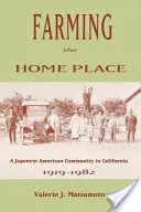 Farming the Home Place : Une communauté japonaise en Californie, 1919-1982 - Farming the Home Place: A Japanese Community in California, 1919-1982
